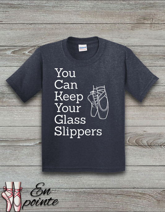 You Can Keep Your Glass Slippers Ballet Kids T-Shirt