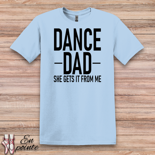 Dance Dad, She Gets It From Me T-Shirt