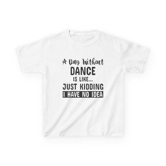 A Day Without Dance Is Like ... Kids T-Shirt