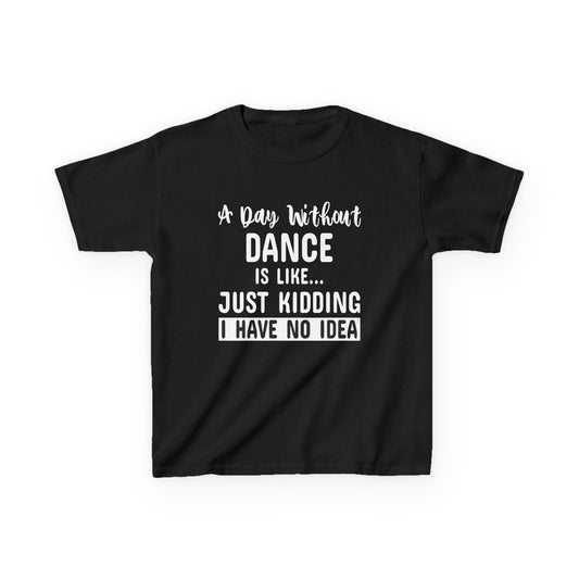 A Day Without Dance Is Like ... Kids T-Shirt