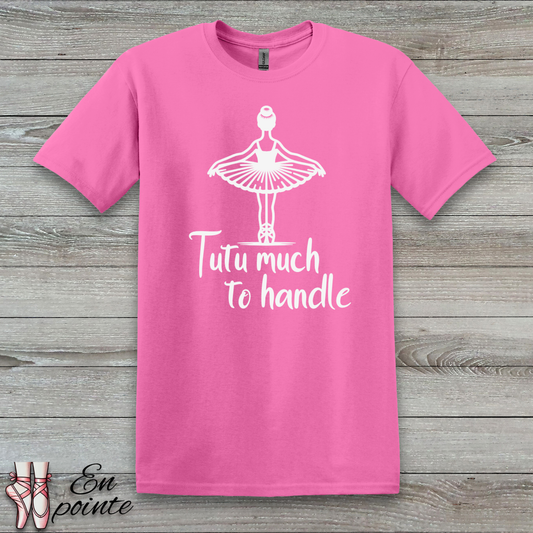 Tutu Much To Handle T-Shirt