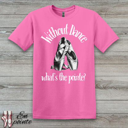 Without Dance What's The Pointe Women Adult T-Shirt