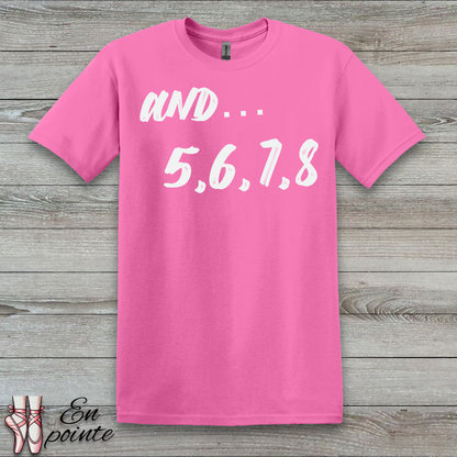 And 5, 6, 7, 8- Dance Count T-Shirt