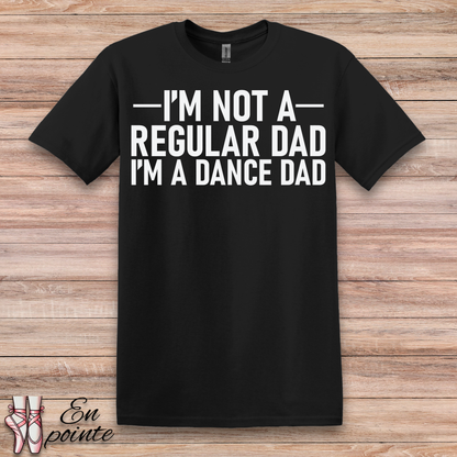 I'm Not a Regular Dad, I'm a Dance Dad T-Shirt