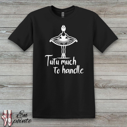 Tutu Much To Handle T-Shirt