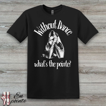 Without Dance What's The Pointe Women Adult T-Shirt