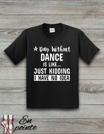 A Day Without Dance Is Like ... Kids T-Shirt