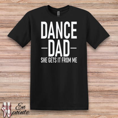 Dance Dad, She Gets It From Me T-Shirt