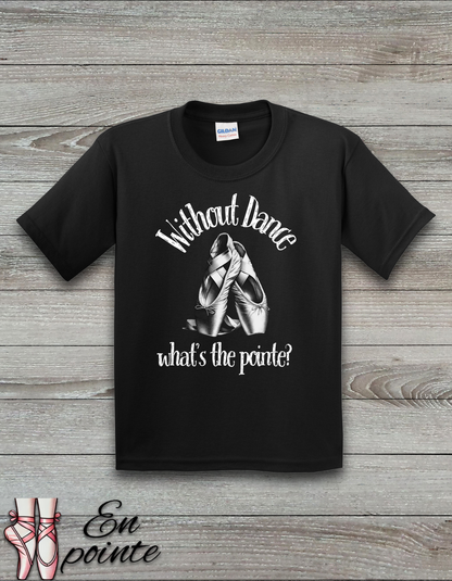 Without Dance What's The Point Kids T-Shirt
