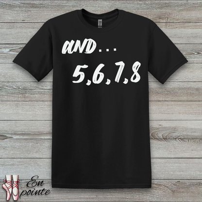 And 5, 6, 7, 8- Dance Count T-Shirt