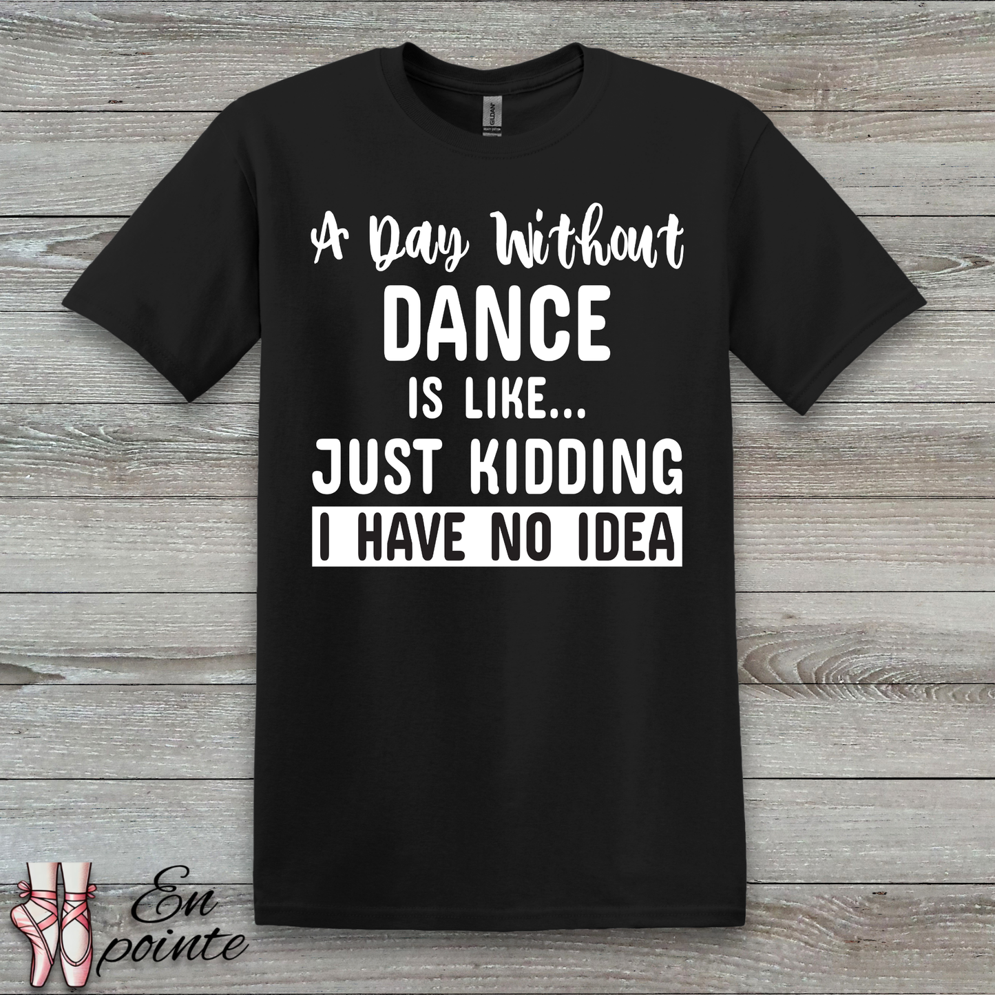 A Day Without Dance is Like ... T-Shirt