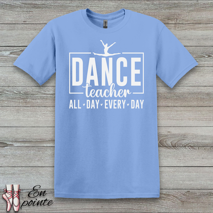 Dance Teacher All Day Every Day T-Shirt