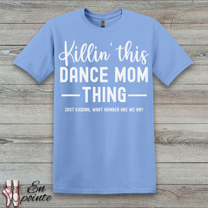 Killin' This Dance Mom Thing T-Shirt