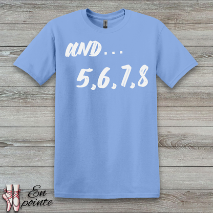 And 5, 6, 7, 8- Dance Count T-Shirt