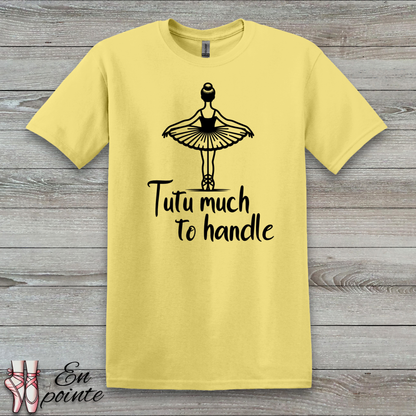 Tutu Much To Handle T-Shirt