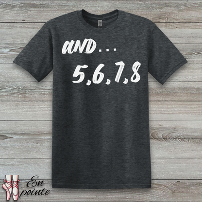 And 5, 6, 7, 8- Dance Count T-Shirt