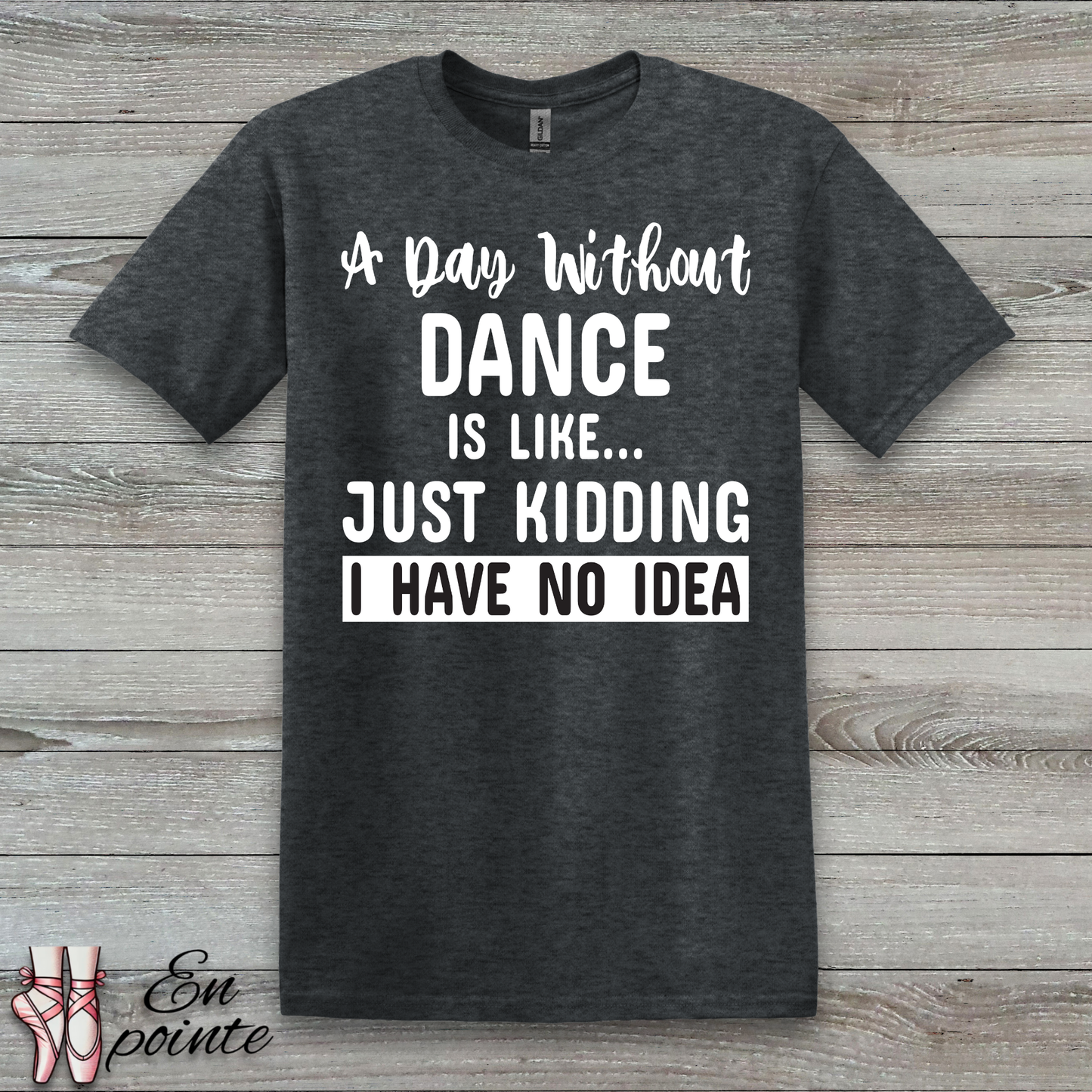 A Day Without Dance is Like ... T-Shirt