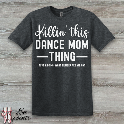 Killin' This Dance Mom Thing T-Shirt