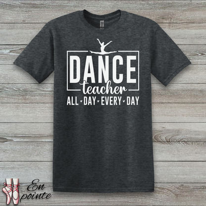 Dance Teacher All Day Every Day T-Shirt