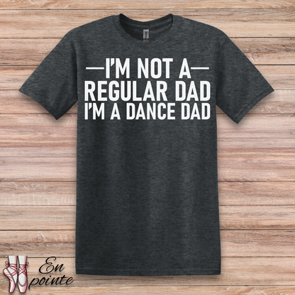 I'm Not a Regular Dad, I'm a Dance Dad T-Shirt