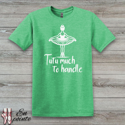 Tutu Much To Handle T-Shirt