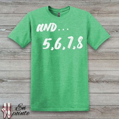 And 5, 6, 7, 8- Dance Count T-Shirt