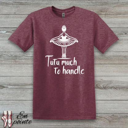 Tutu Much To Handle T-Shirt