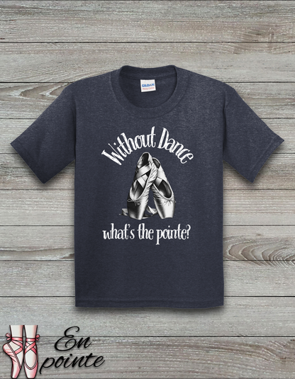 Without Dance What's The Point Kids T-Shirt