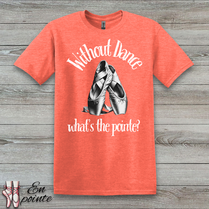 Without Dance What's The Pointe Women Adult T-Shirt