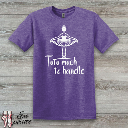 Tutu Much To Handle T-Shirt