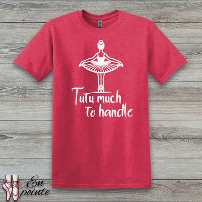 Tutu Much To Handle T-Shirt