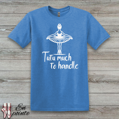 Tutu Much To Handle T-Shirt
