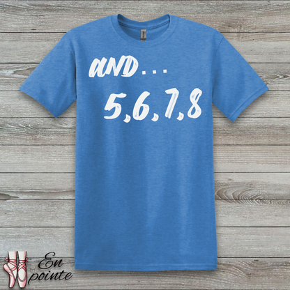 And 5, 6, 7, 8- Dance Count T-Shirt