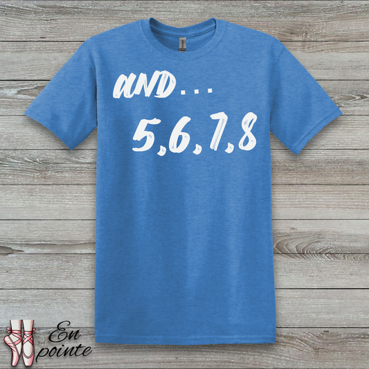 And 5, 6, 7, 8- Dance Count T-Shirt