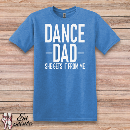 Dance Dad, She Gets It From Me T-Shirt