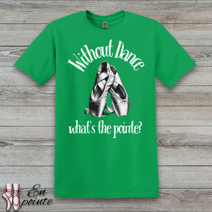Without Dance What's The Pointe Women Adult T-Shirt