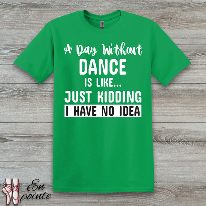 A Day Without Dance is Like ... T-Shirt
