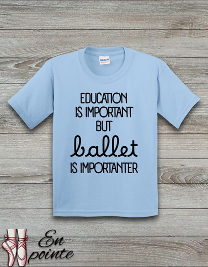 Education Is Important But Ballet is Importanter Kids T-Shirt