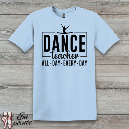 Dance Teacher All Day Every Day T-Shirt