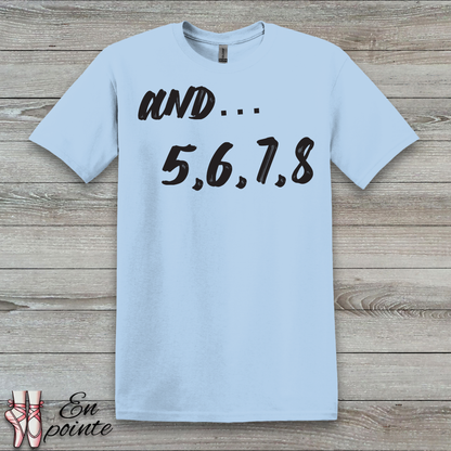 And 5, 6, 7, 8- Dance Count T-Shirt