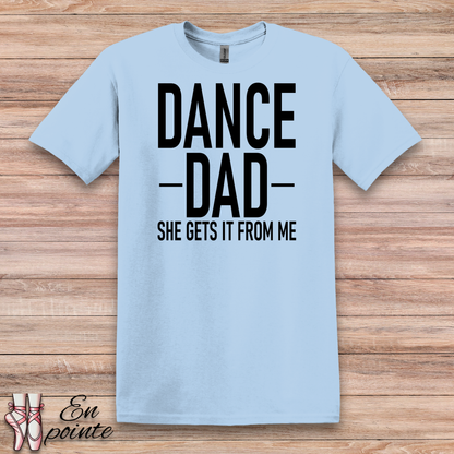 Dance Dad, She Gets It From Me T-Shirt