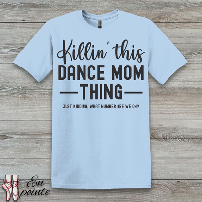 Killin' This Dance Mom Thing T-Shirt