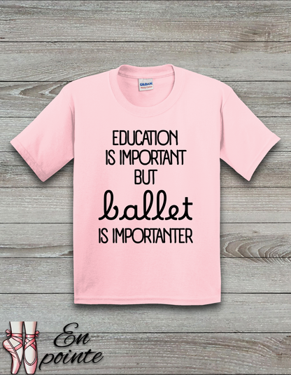 Education Is Important But Ballet is Importanter Kids T-Shirt
