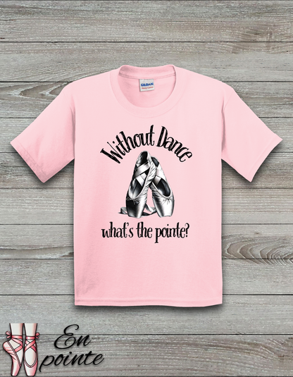 Without Dance What's The Point Kids T-Shirt