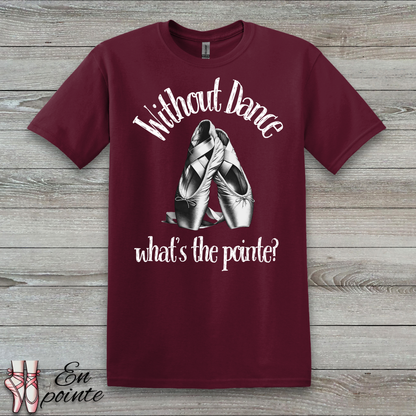 Without Dance What's The Pointe Women Adult T-Shirt