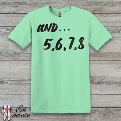 And 5, 6, 7, 8- Dance Count T-Shirt