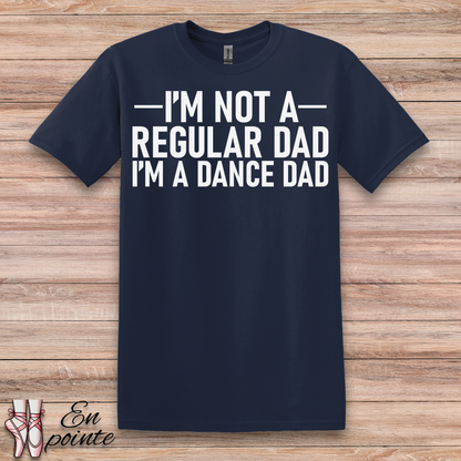 I'm Not a Regular Dad, I'm a Dance Dad T-Shirt
