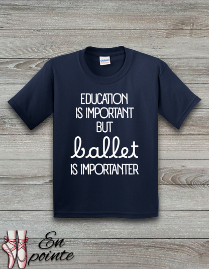 Education Is Important But Ballet is Importanter Kids T-Shirt