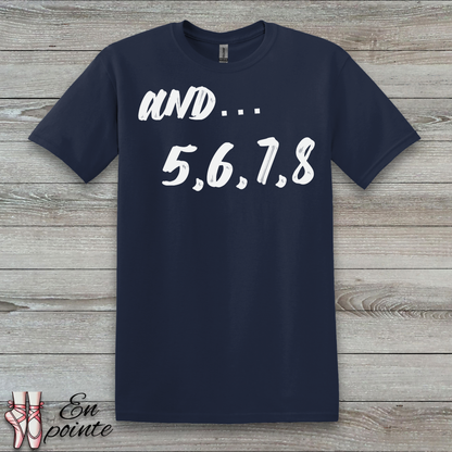 And 5, 6, 7, 8- Dance Count T-Shirt