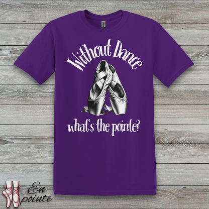 Without Dance What's The Pointe Women Adult T-Shirt